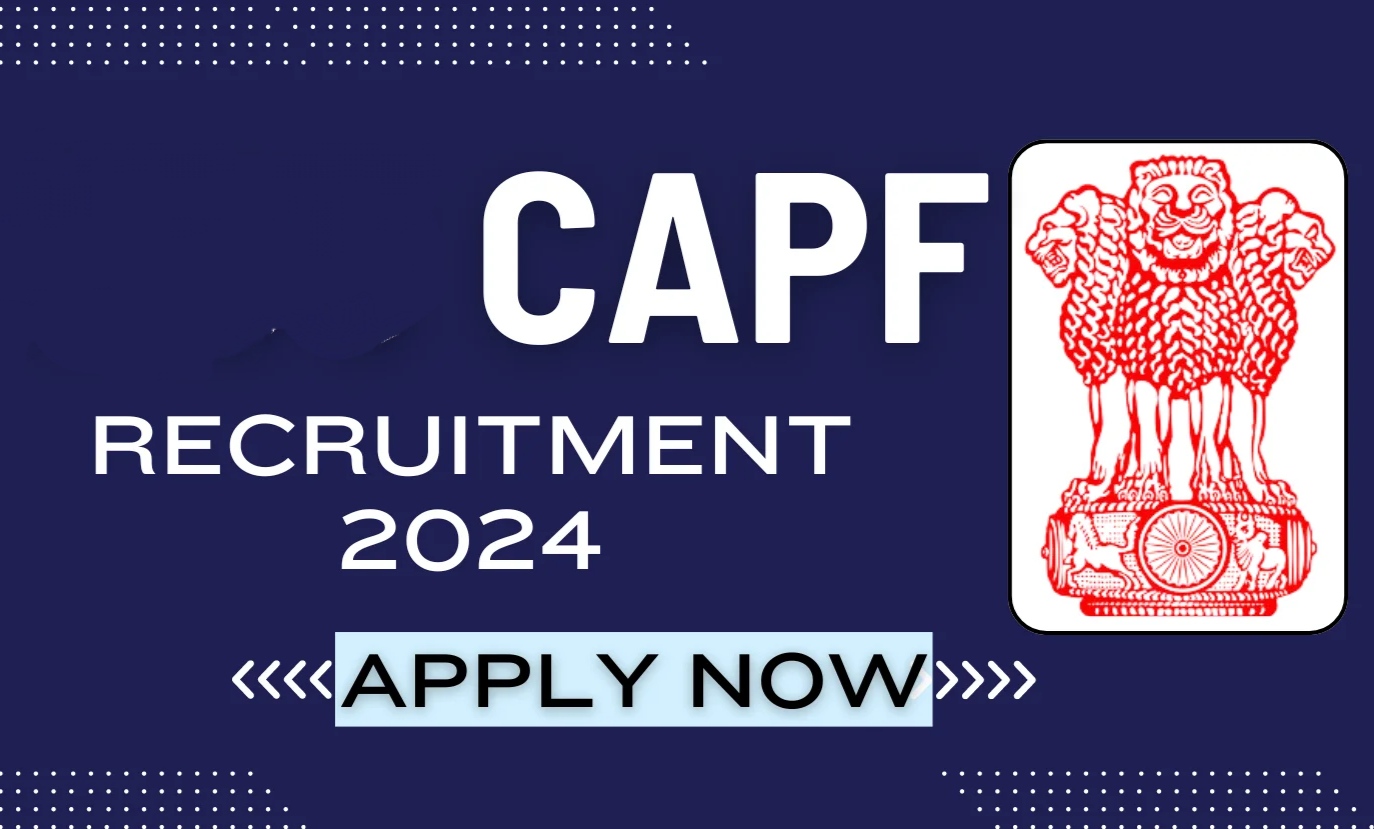 Central Armed Police Forces (CAPF) Recruitment 2024: Check posts, Eligibilty and apply online