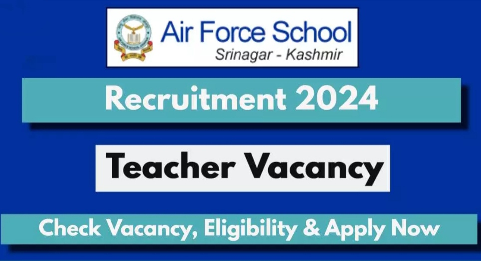 Air Force School Srinagar Teacher Recruitment 2024: Check Posts, eligibilty and apply online