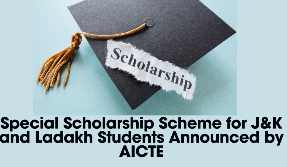 Special Scholarship Scheme for J&K and Ladakh Students Announced by AICTE Check details and apply now 