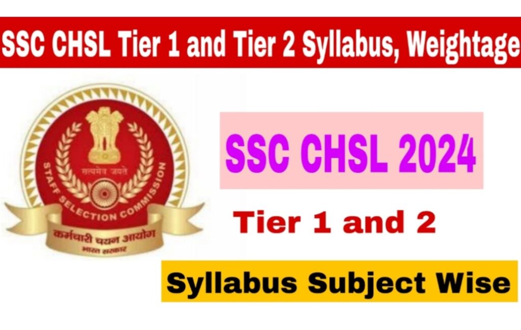 SSC CHSL Exam Syllabus Subject Wise, Weightage Of Tier 1 And Tier 2 Exam Check here 