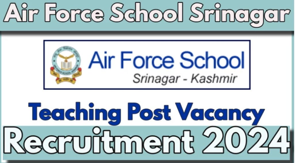 Air Force School Srinagar Recruitment 2024 for various posts check details